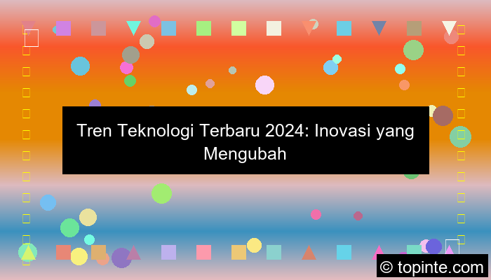 tren teknologi terbaru