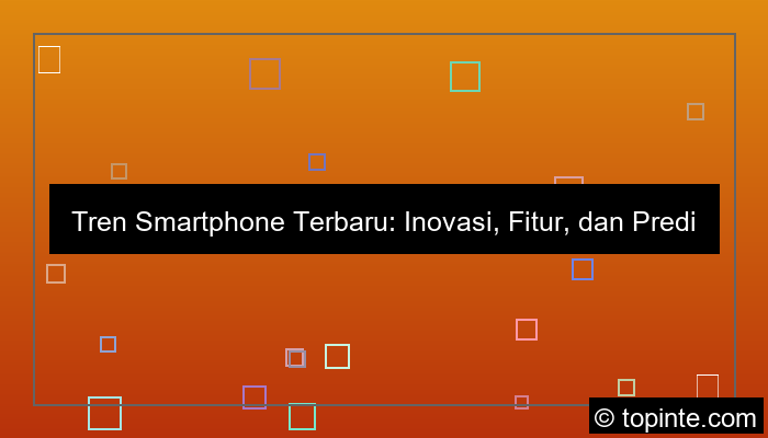 tren smartphone terbaru